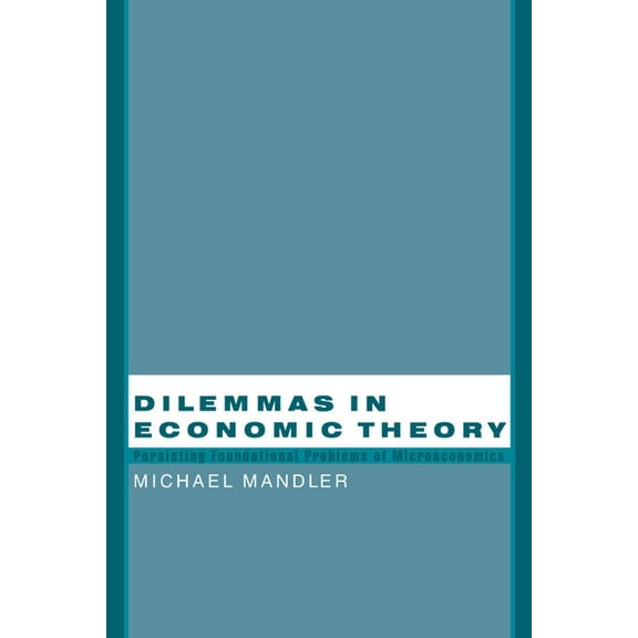 Dilemmas in Economic Theory: Persisting Foundational Problems of Microeconomics, (Paperback)