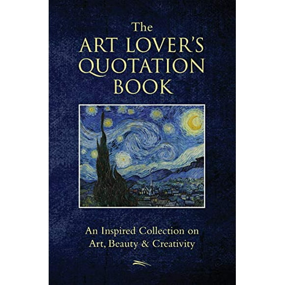 The Art Lover's Quotation Book: An Inspired Collection on Art, Beauty and Creativity (Little Book. Big Idea.)