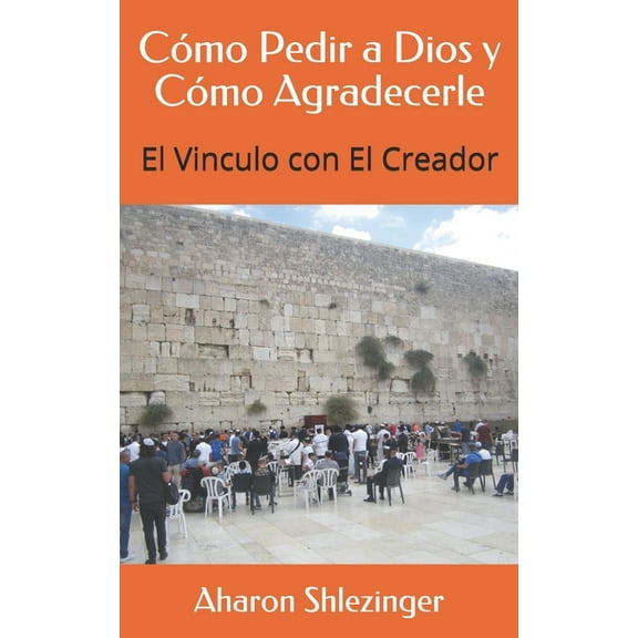 C?mo Pedir a Dios y C?mo Agradecerle: El Vinculo con El Creador
