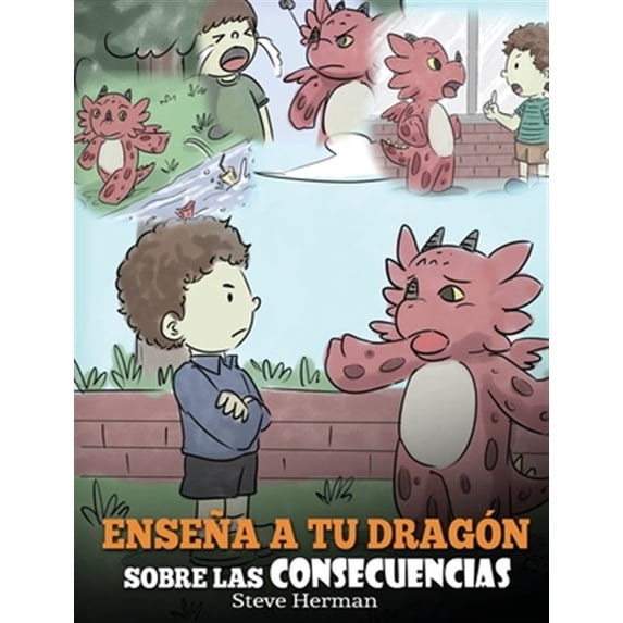 Pre-Owned My Dragon Books Español: Enseña a tu Dragón Sobre las Consecuencias: (Teach Your Dragon To Understand Consequences) Un Lindo Cuento Infantil para Enseñar a los Niños a Comprender las Consecuencias y C