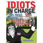 Idiots in Charge : Lies, Trick, Misdeeds, and Other Political Untruthiness (Paperback)