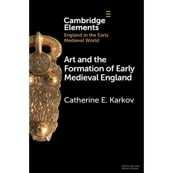Elements in England in the Early Medieva Art and the Formation of Early Medieval England, (Paperback)