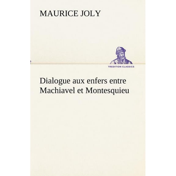 Dialogue aux enfers entre Machiavel et Montesquieu (Paperback)