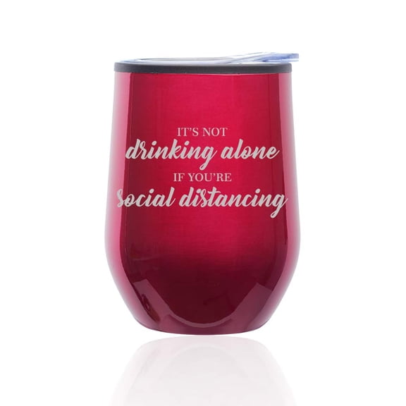 Stemless Wine Tumbler Glass With Lid It's Not Drinking Alone If You're Social Distancing Funny (Fuchsia)