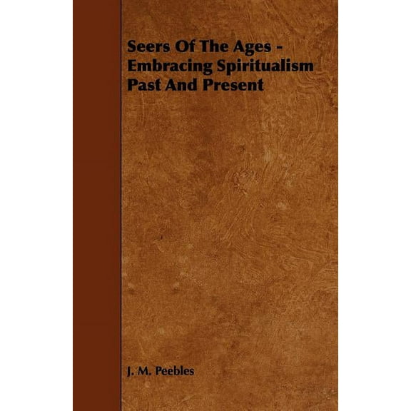 Seers of the Ages - Embracing Spiritualism Past and Present, (Paperback)