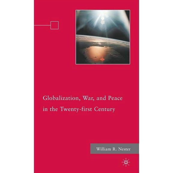 Globalization, War, and Peace in the Twenty-First Century, (Hardcover)