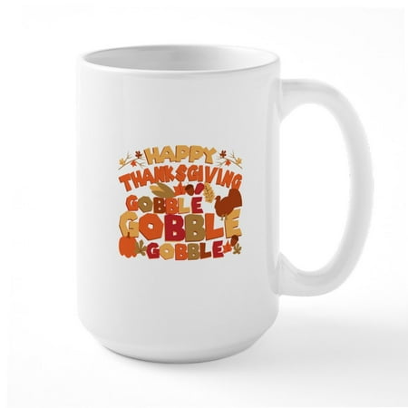 

CafePress - Happy Thanksgiving Gobble Gobble Gobble - 15 oz Ceramic Large White Novelty Mug