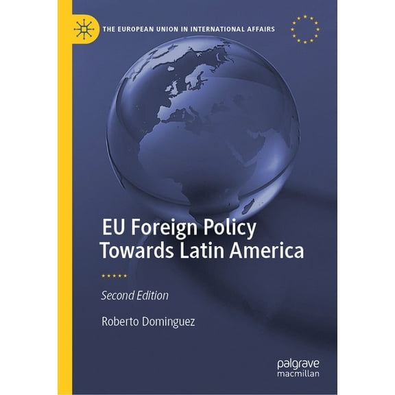 European Union in International Affairs EU Foreign Policy Towards Latin America, (Hardcover)