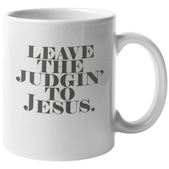 Leave Judgin' to Jesus Christian Coffee & Tea Mug for Men & Women (11oz)