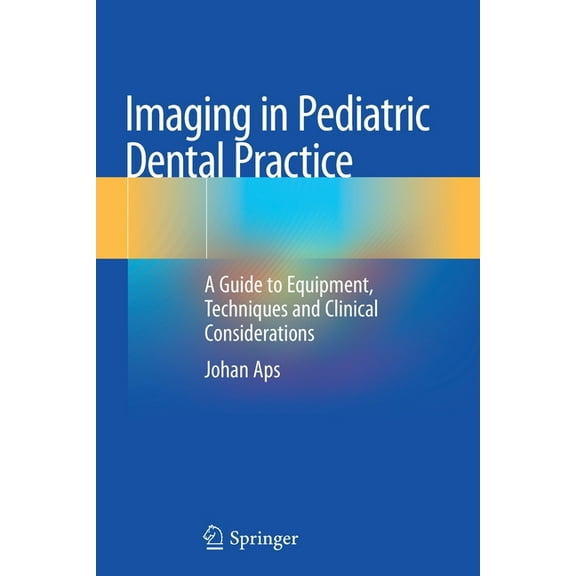 Imaging in Pediatric Dental Practice: A Guide to Equipment, Techniques and Clinical Considerations, (Paperback)