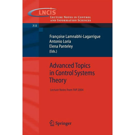Lecture Notes in Control and Information Advanced Topics in Control Systems Theory: Lecture Notes from Fap 2004, Book 311, (Paperback)