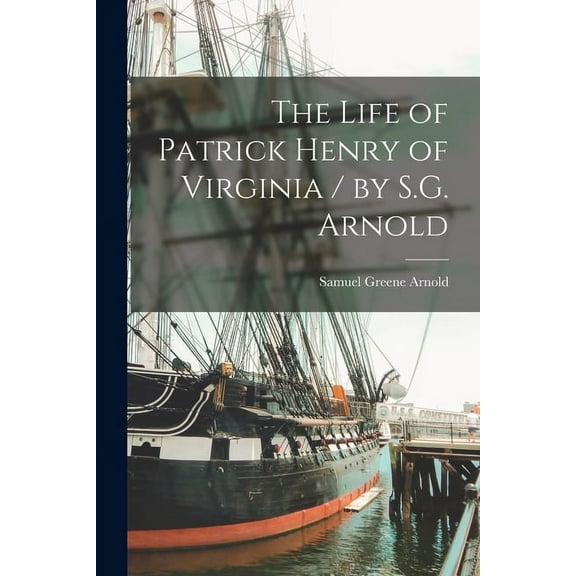The Life of Patrick Henry of Virginia / by S.G. Arnold (Paperback)
