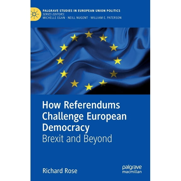 Palgrave Studies in European Union Polit How Referendums Challenge European Democracy: Brexit and Beyond, (Hardcover)
