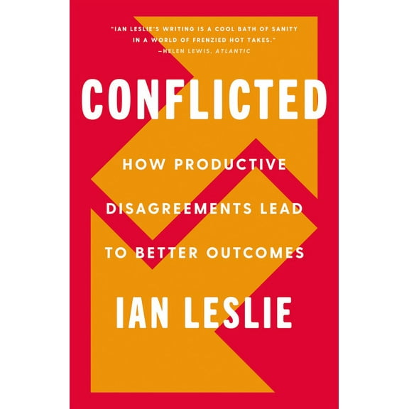 Conflicted: How Productive Disagreements Lead to Better Outcomes, (Hardcover)