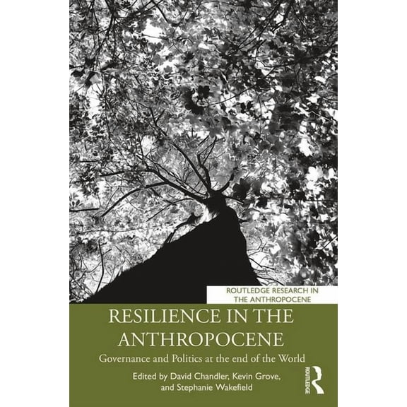 Routledge Research in the Anthropocene Resilience in the Anthropocene: Governance and Politics at the End of the World, (Paperback)