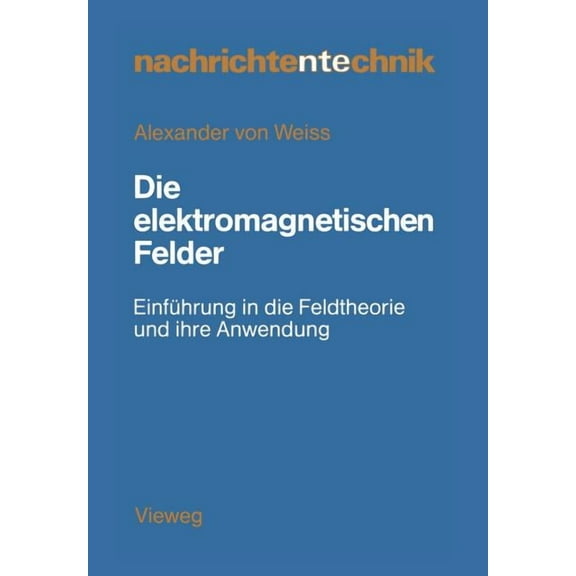 Nachrichtentechnik Die Elektromagnetischen Felder: EinfÃ¼hrung in Die Feldtheorie Und Ihre Anwendung, Book 1, (Paperback)