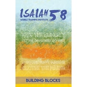 Isaiah Mobile Training Institute: Building Blocks: Isaiah 58 Mobile Training Institute (Paperback)