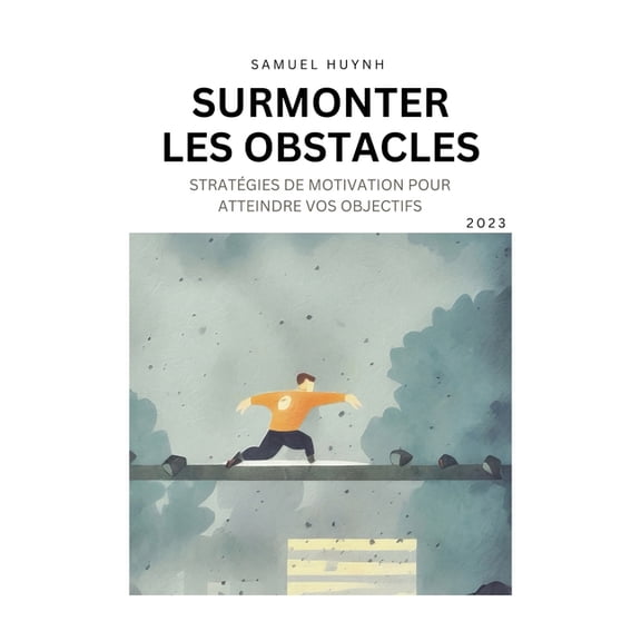 Surmonter Les Obstacles : Stratégies de motivation pour atteindre vos objectifs (Paperback)