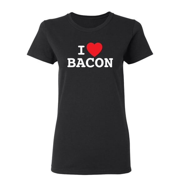 I Love Bacon Sarcastic Novelty Gift Idea Adult Humor Funny Women's Casual Tees