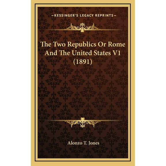 The Two Republics Or Rome And The United States V1 (1891) (Hardcover)