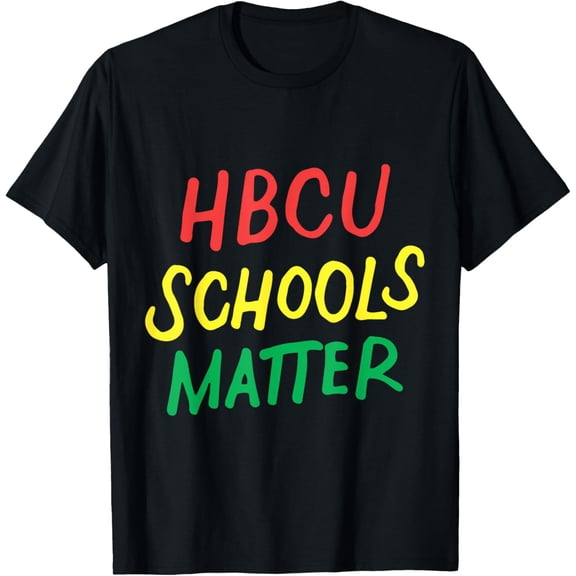 t-shirt HBCU Schools Matter Historical Black College Alumni T-Shirt mens t shirt,black,women,funny,misfits,men,journey