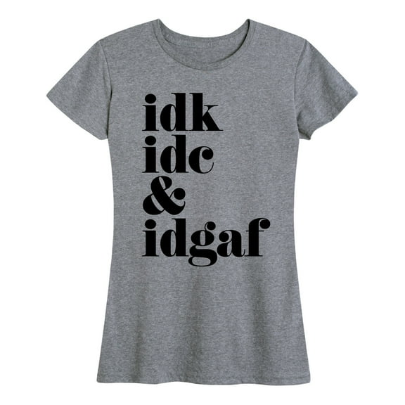 Instant Message - Idk Idc Idgaf - Women's Short Sleeve Graphic T-Shirt