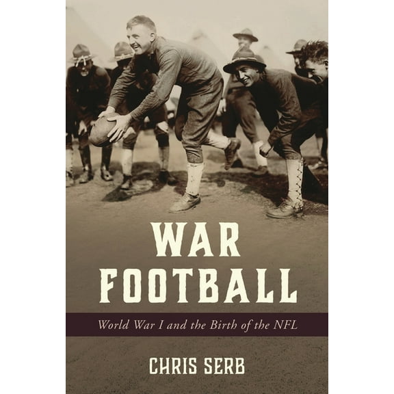 War Football: World War I and the Birth of the NFL, (Hardcover)