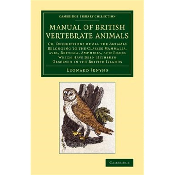 Pre-Owned Cambridge Library Collection - Zoology A Manual of British Vertebrate Animals: Or, Descriptions of All the Animals Belonging to the Classes Mammalia, Aves, Rep, (Paperback)
