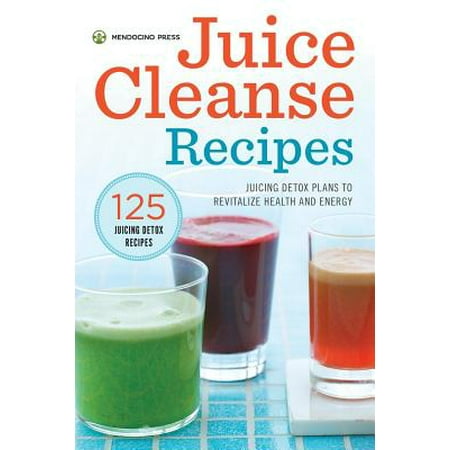 Juice Cleanse Recipes : Juicing Detox Plans to Revitalize Health and (Best Juice Detox Cleanse Recipes)