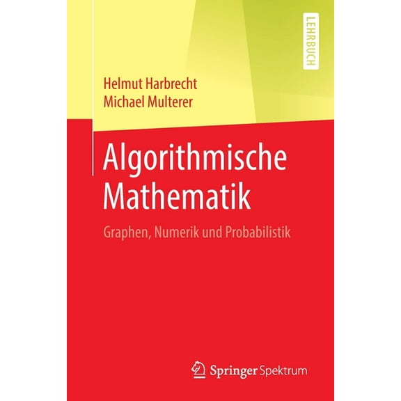 Algorithmische Mathematik: Graphen, Numerik Und Probabilistik, (Paperback)