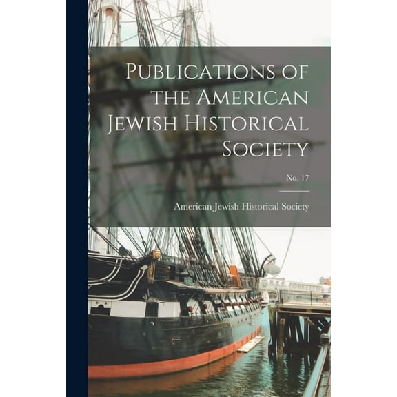 Publications of the American Jewish Historical Society; No. 17 (Paperback)