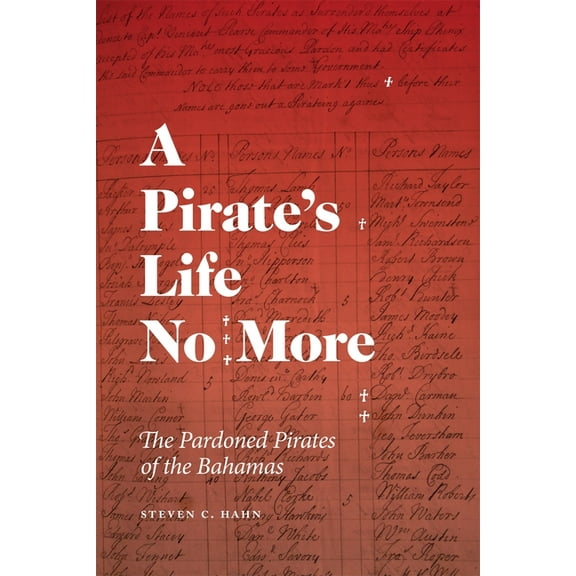 Early American Places A Pirate's Life No More: The Pardoned Pirates of the Bahamas, (Paperback)