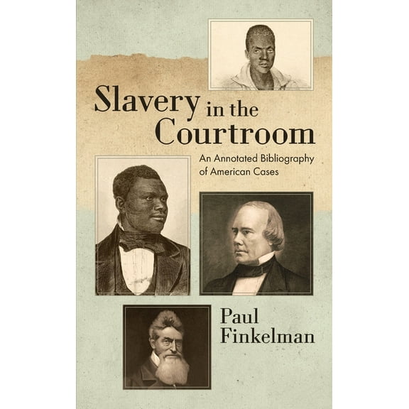 Slavery in the Courtroom (1985): An Annotated Bibliography of American Cases (Hardcover)