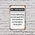 thumbnail image 4 of Be Advised Lack of Planning Emergency 8 Inch x 12 Inch Novelty Plastic Sign Durable Weatherproof UV Protected Perfect for Offices Workshops Fun Gag Gift for Planners Crafted in the USA, 4 of 5