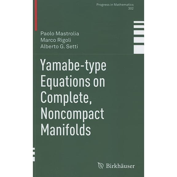 Progress in Mathematics Yamabe-Type Equations on Complete, Noncompact Manifolds, Book 302, (Hardcover)