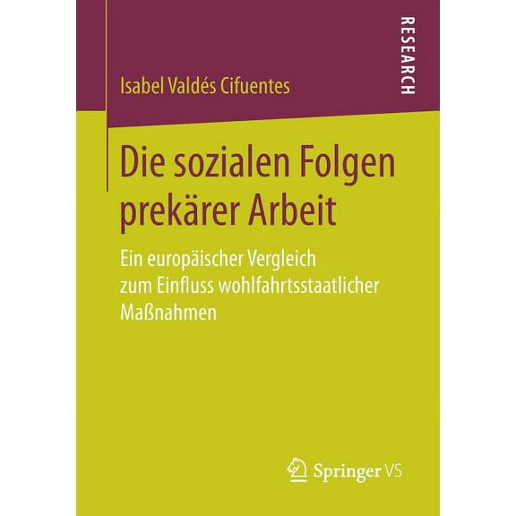 Die Sozialen Folgen PrekÃ¤rer Arbeit: Ein EuropÃ¤ischer Vergleich Zum Einfluss Wohlfahrtsstaatlicher MaÃnahmen, (Paperback)