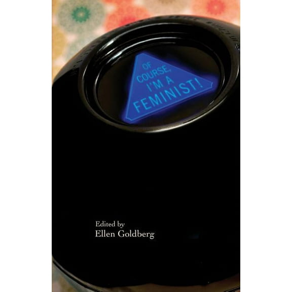 Of Course Im a Feminist!  Paperback  Shawn Aveningo, Penelope Schott, Pam Crow, Marilyn Stablein, Fran Payne Adler, Andrea Hollander, Tricia Knoll, Carter McKenzie, Sharon Wood Wortman, Gail Barker