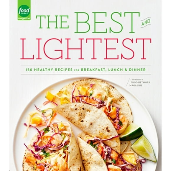 Pre-Owned The Best and Lightest: 150 Healthy Recipes for Breakfast, Lunch and Dinner: A Cookbook (Paperback 9780804185349) by Editors of Food Network Magazine