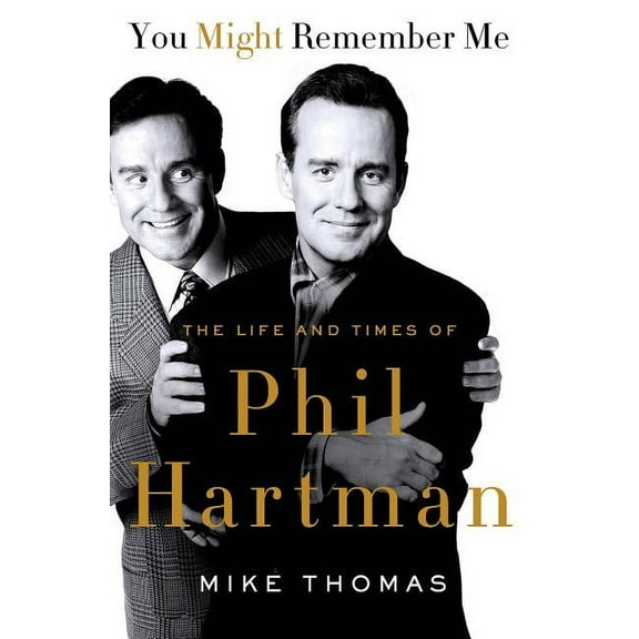 You Might Remember Me: The Life and Times of Phil Hartman, (Paperback)