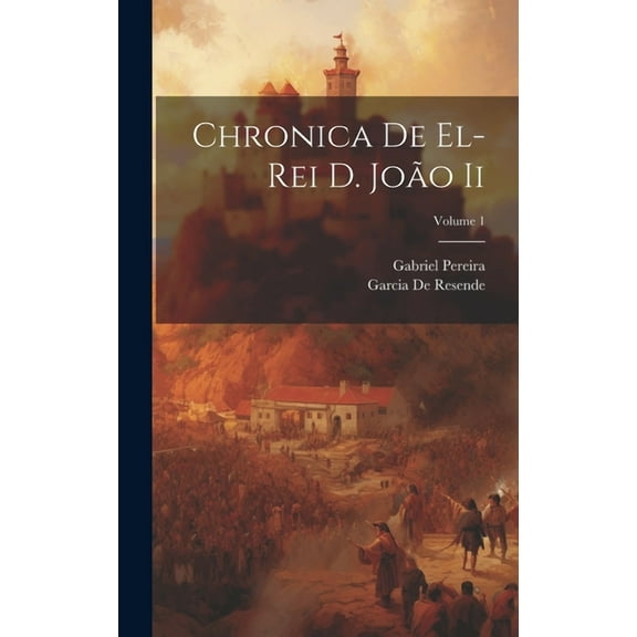 Chronica De El-Rei D. João Ii; Volume 1 (Hardcover)