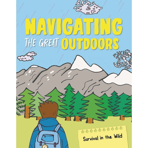 Survival in the Wild Navigating the Great Outdoors, (Hardcover)