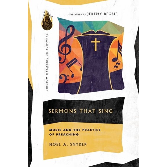 Dynamics of Christian Worship Sermons That Sing: Music and the Practice of Preaching, (Paperback)