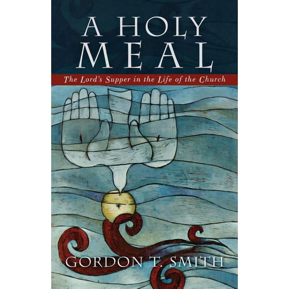 A Holy Meal: The Lord's Supper in the Life of the Church, (Paperback)