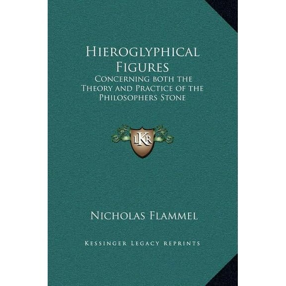 Hieroglyphical Figures: Concerning both the Theory and Practice of the Philosophers Stone, (Hardcover)