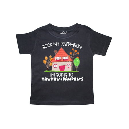 

Inktastic Book my Reservation! I m Going To Mawmaw and Pawpaw s- House Gift Toddler Boy or Toddler Girl T-Shirt