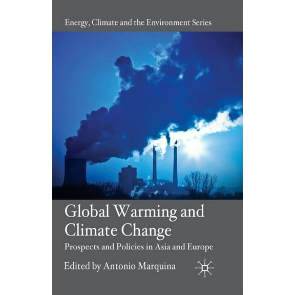 Energy, Climate and the Environment Global Warming and Climate Change: Prospects and Policies in Asia and Europe, (Paperback)