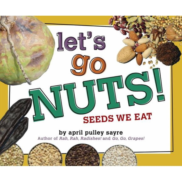 Let's Go Nuts! Graines Que Nous Mangeons par Avril Poulie Sayre