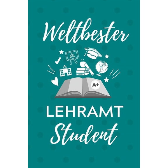 Weltbester Lehramt Student: A5 Geschenkbuch PUNKTIERT für Lehramt Studenten - Geschenkidee zum Geburtstag - Studienbeginn - Erstes Semester - Schulabschluss - Lehrer - Abitur (Paperback)