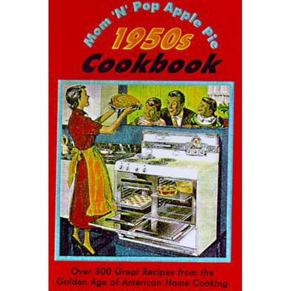Pre-Owned Mom'N'Pop's Apple Pie 1950s Cookbook: Over 300 Great Recipes from the Golden Age of American Home Cooking (Hardcover) 0765194996 9780765194992