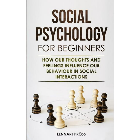 Social Psychology for Beginners: How our thoughts and feelings influence our behaviour in social interactions, (Paperback)